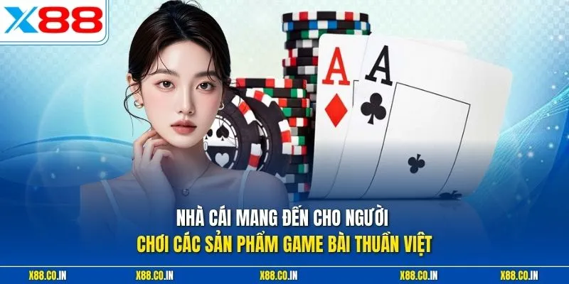 Nhà cái mang đến cho người chơi các sản phẩm game bài thuần Việt