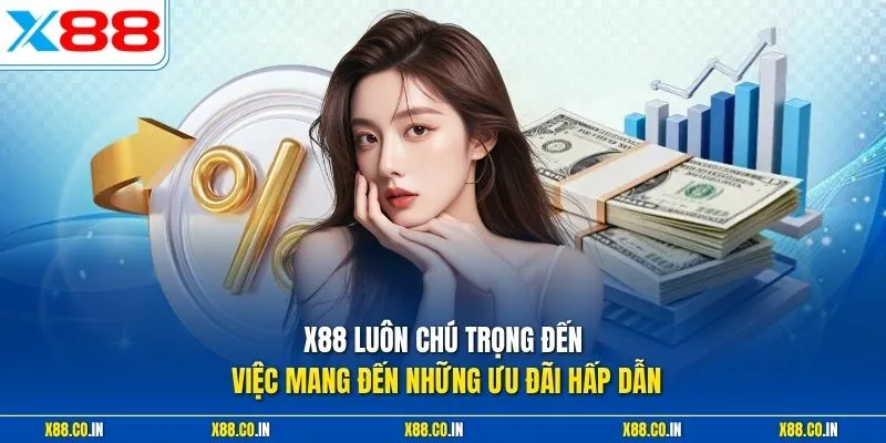 X88 luôn chú trọng đến việc mang đến những ưu đãi hấp dẫn
